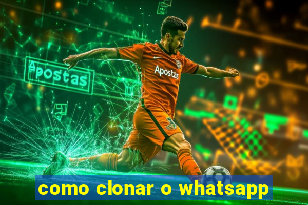 como clonar o whatsapp